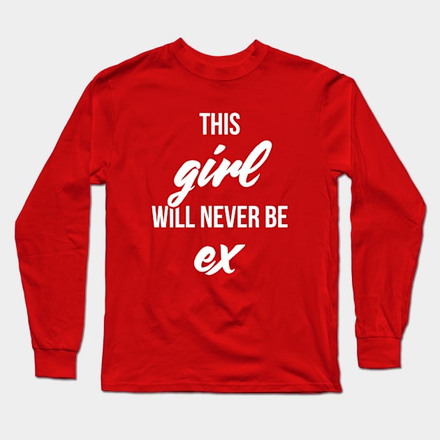 This girl will never be ex valentine Long Sleeve T-Shirt by RedYolk